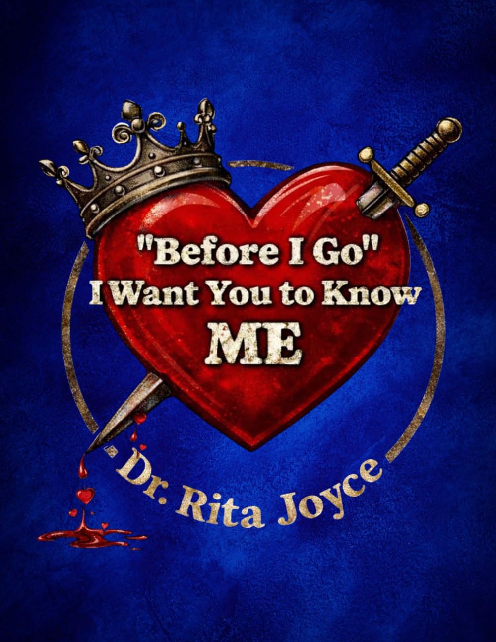 Before I Go: I Want You to Know ME by Dr. Rita Joyce